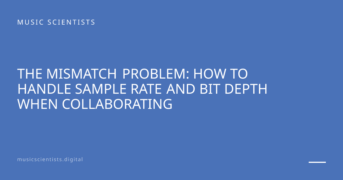The Mismatch Problem: How to Handle Sample Rate and Bit Depth When ...